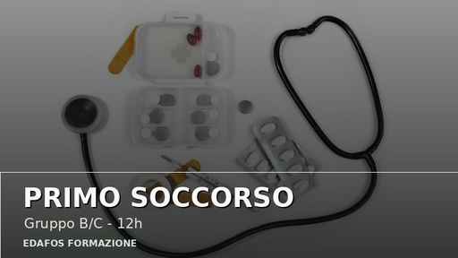 Primo Soccorso - Gruppo B/C (12 ore)